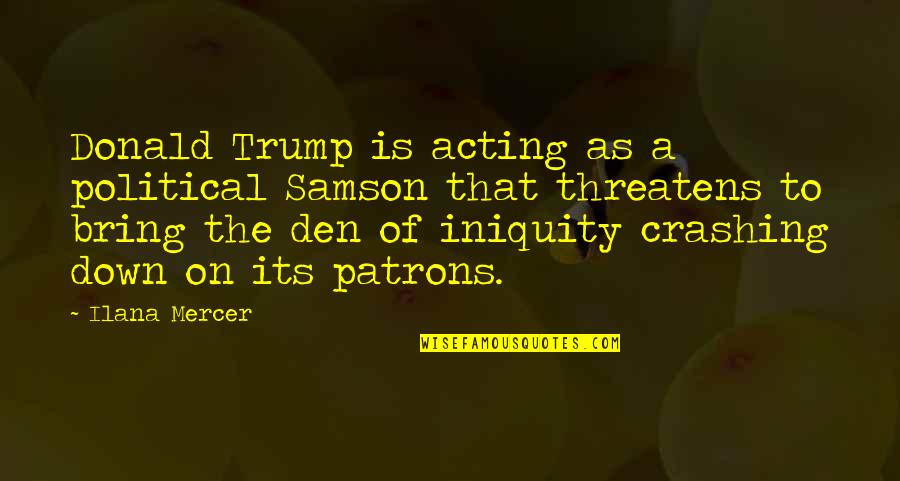 Samson's Quotes By Ilana Mercer: Donald Trump is acting as a political Samson Samson's Quotes By Ilana Mercer: Donald Trump is acting as a political Samson