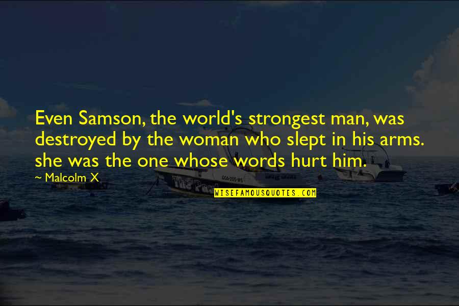 Samson's Quotes By Malcolm X: Even Samson, the world's strongest man, was destroyed Samson's Quotes By Malcolm X: Even Samson, the world's strongest man, was destroyed