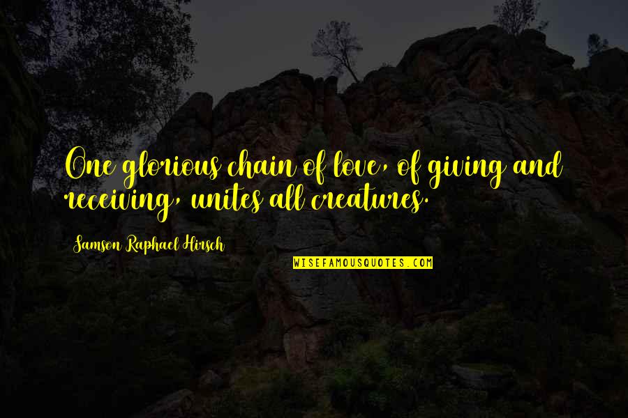 Samson's Quotes By Samson Raphael Hirsch: One glorious chain of love, of giving and Samson's Quotes By Samson Raphael Hirsch: One glorious chain of love, of giving and