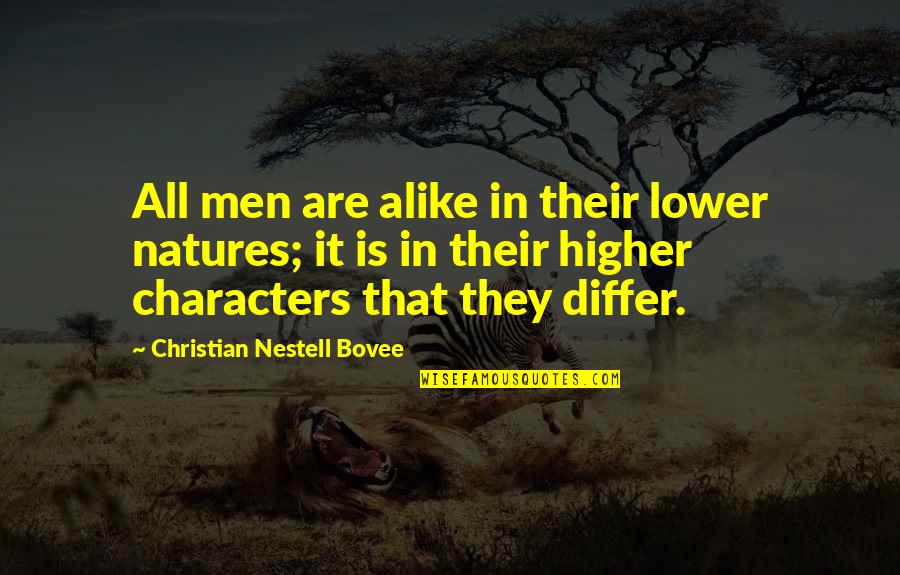 Samstat Quotes By Christian Nestell Bovee: All men are alike in their lower natures; Samstat Quotes By Christian Nestell Bovee: All men are alike in their lower natures;