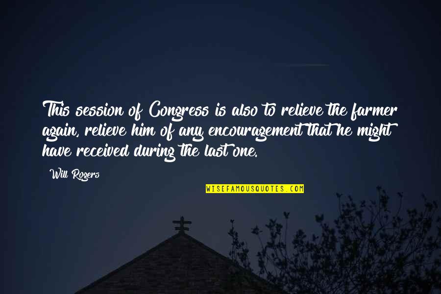 Samstat Quotes By Will Rogers: This session of Congress is also to relieve