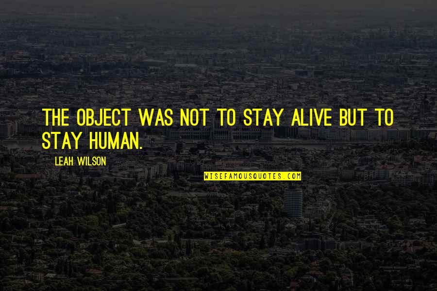 Samsung Electronics Quotes By Leah Wilson: The object was not to stay alive but Samsung Electronics Quotes By Leah Wilson: The object was not to stay alive but