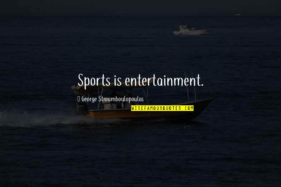 Samsung Mobile Quotes By George Stroumboulopoulos: Sports is entertainment.