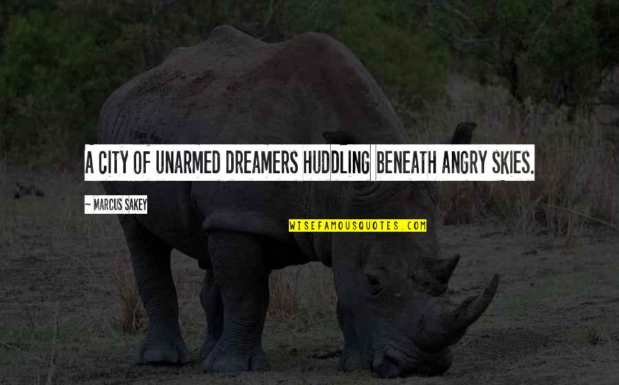 Samtaler Quotes By Marcus Sakey: A city of unarmed dreamers huddling beneath angry Samtaler Quotes By Marcus Sakey: A city of unarmed dreamers huddling beneath angry
