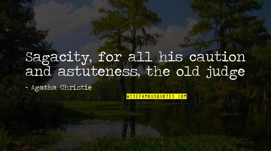 Samudrala Gourinath Quotes By Agatha Christie: Sagacity, for all his caution and astuteness, the