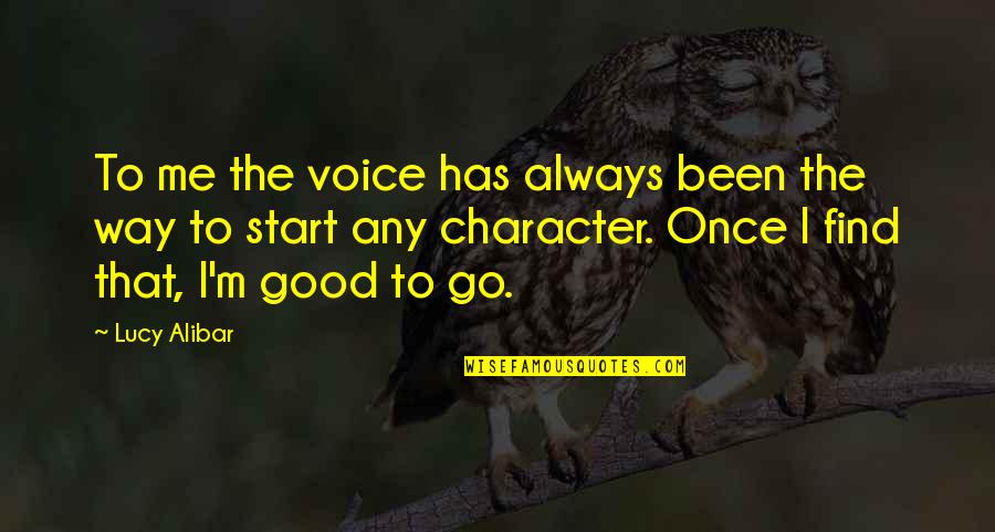 Samudrala Gourinath Quotes By Lucy Alibar: To me the voice has always been the Samudrala Gourinath Quotes By Lucy Alibar: To me the voice has always been the