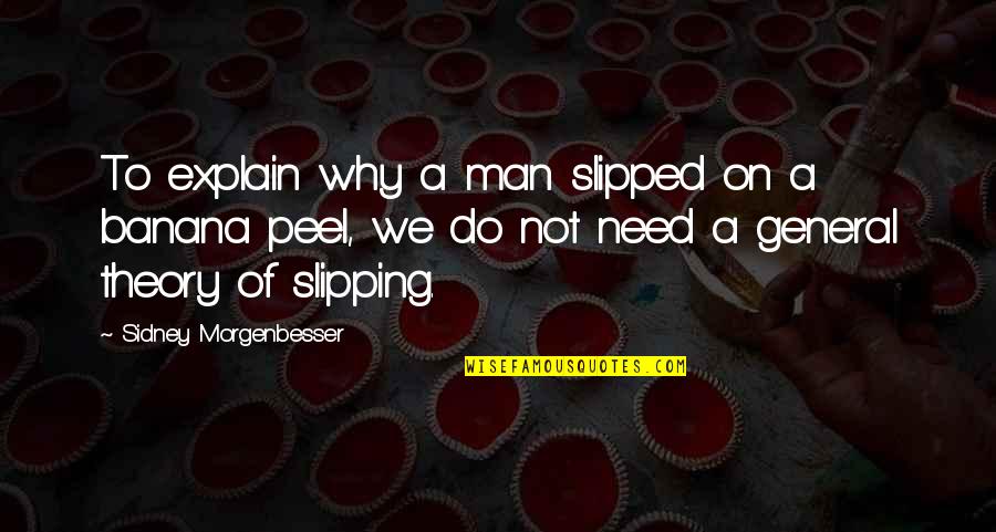 Samuel Adams And What They Mean Quotes By Sidney Morgenbesser: To explain why a man slipped on a
