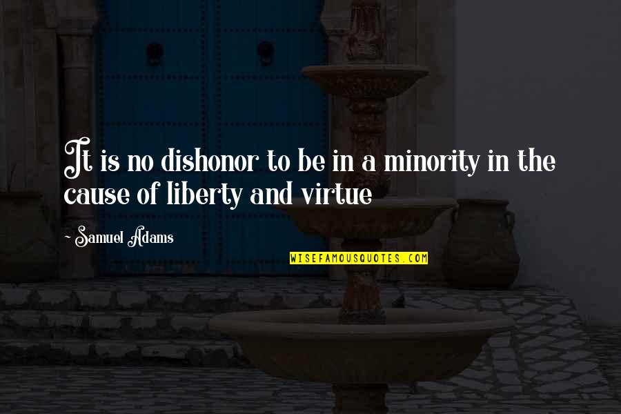 Samuel Adams Quotes By Samuel Adams: It is no dishonor to be in a