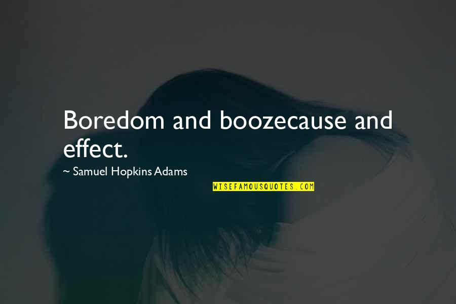 Samuel Adams Quotes By Samuel Hopkins Adams: Boredom and boozecause and effect.
