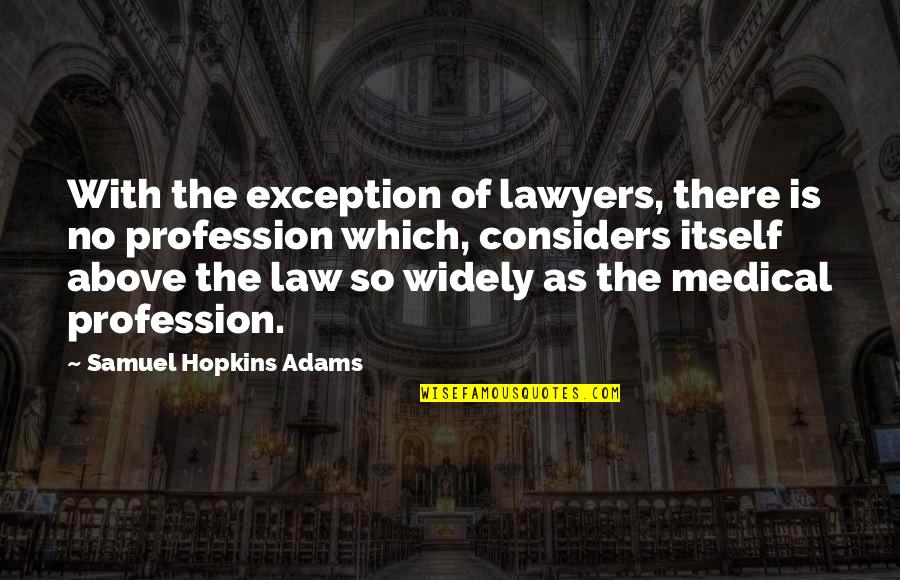 Samuel Adams Quotes By Samuel Hopkins Adams: With the exception of lawyers, there is no