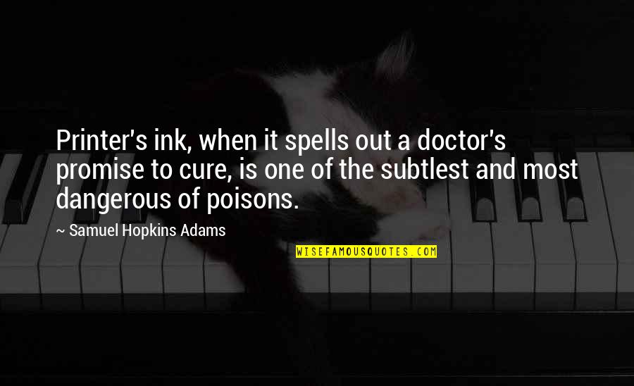 Samuel Adams Quotes By Samuel Hopkins Adams: Printer's ink, when it spells out a doctor's