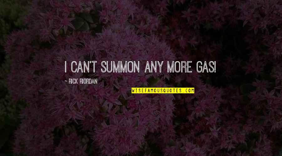 Samuel Alito Jr Quotes By Rick Riordan: I can't summon any more gas!