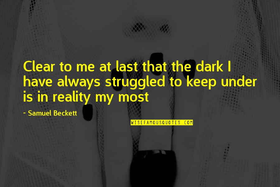 Samuel Beckett Quotes By Samuel Beckett: Clear to me at last that the dark