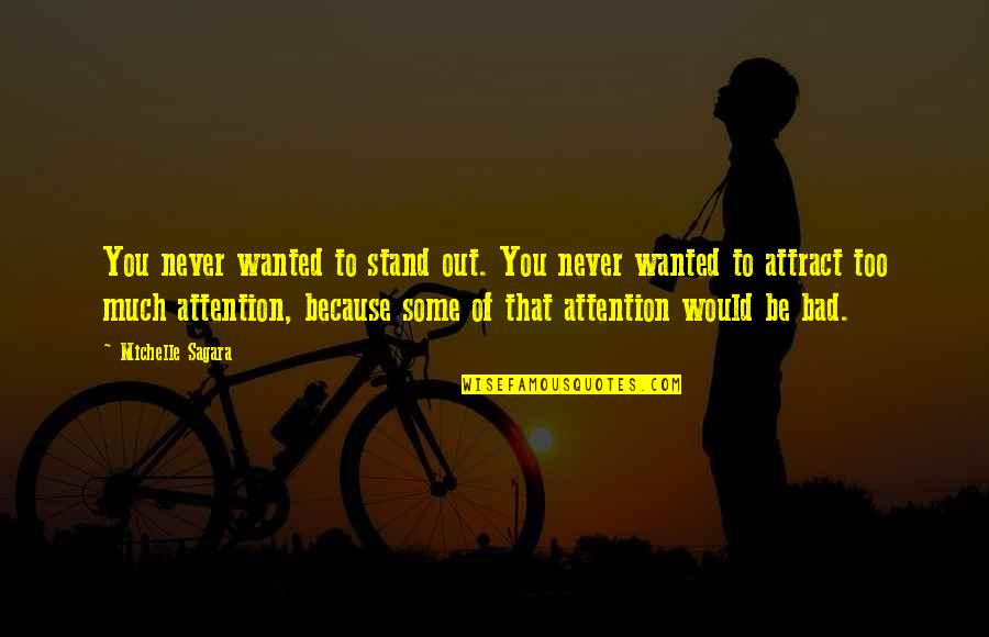 Samuel Brannan Quotes By Michelle Sagara: You never wanted to stand out. You never Samuel Brannan Quotes By Michelle Sagara: You never wanted to stand out. You never