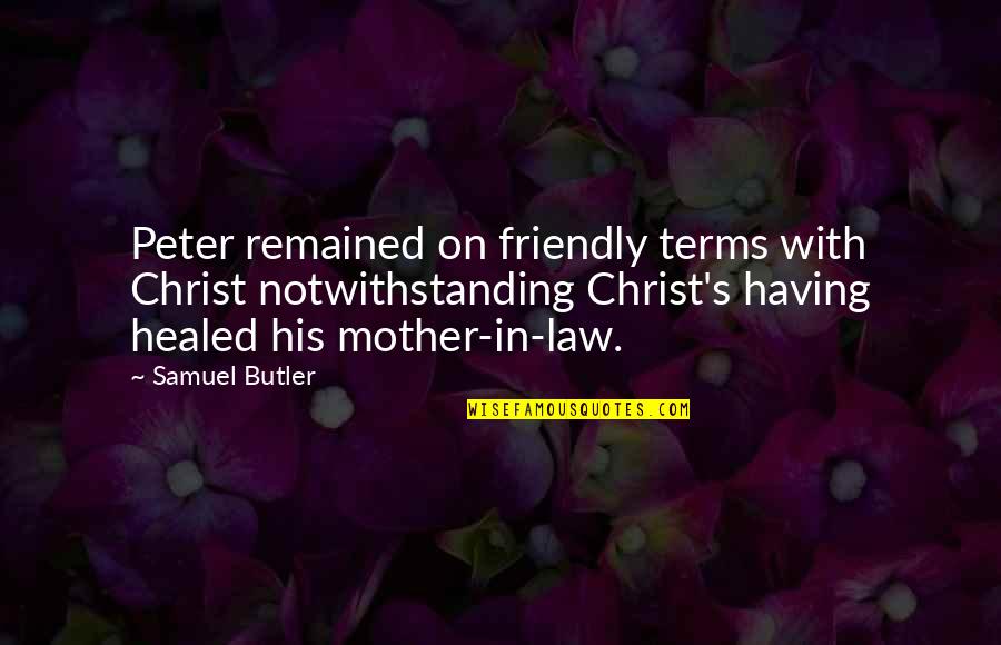 Samuel Butler Quotes By Samuel Butler: Peter remained on friendly terms with Christ notwithstanding