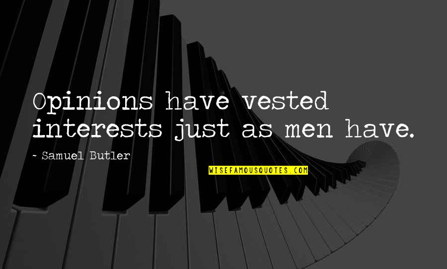 Samuel Butler Quotes By Samuel Butler: Opinions have vested interests just as men have.