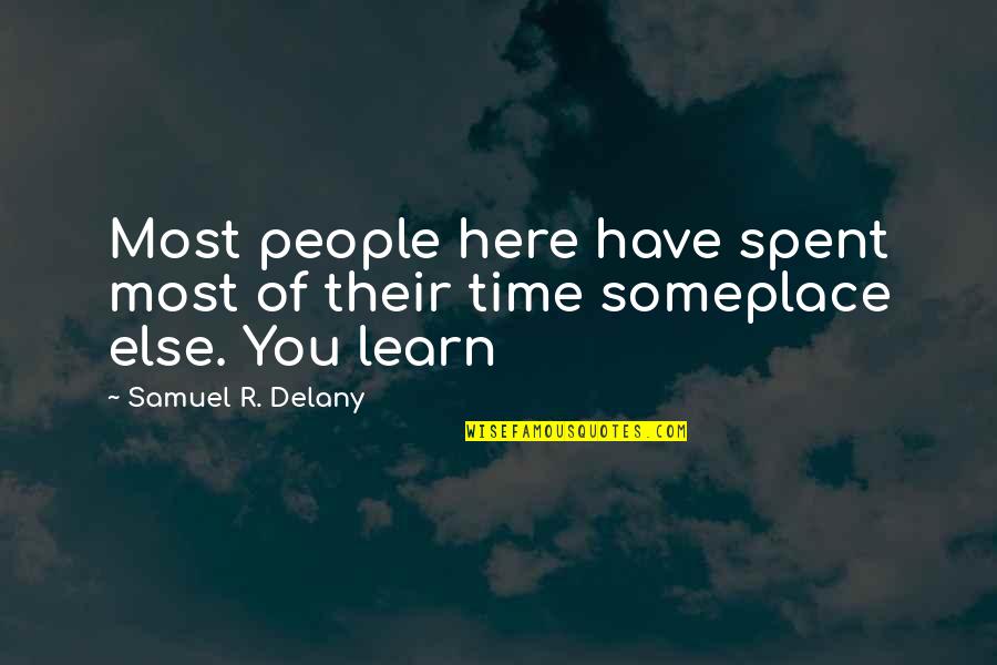Samuel Delany Quotes By Samuel R. Delany: Most people here have spent most of their