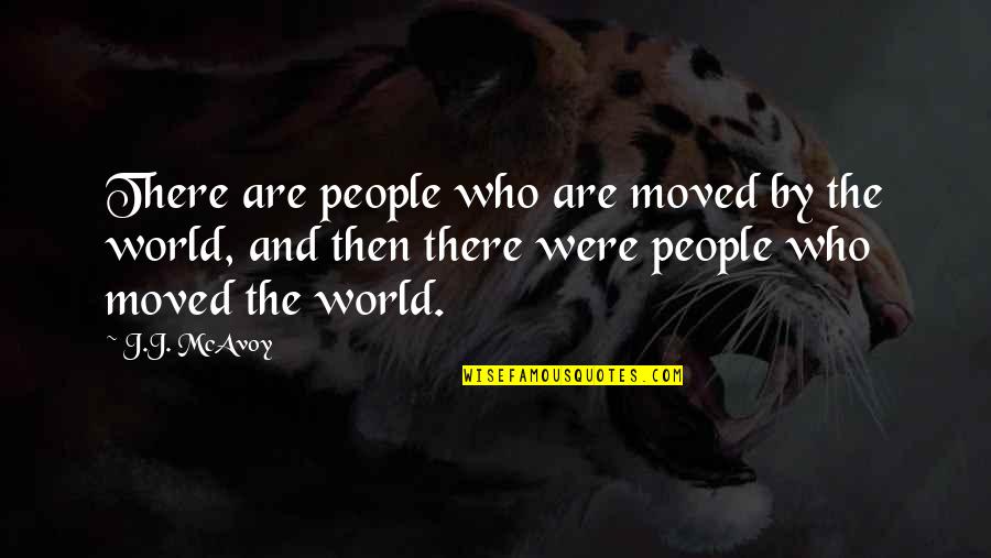Samuel Finer Quotes By J.J. McAvoy: There are people who are moved by the