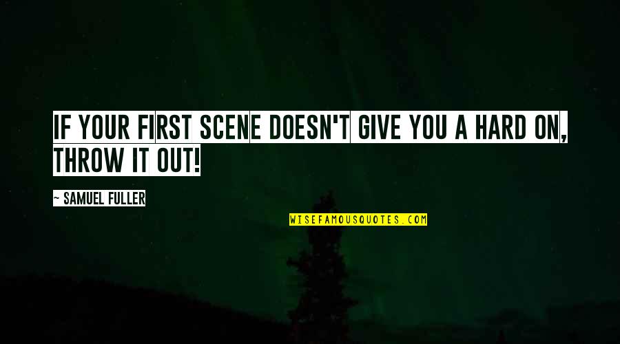 Samuel Fuller Quotes By Samuel Fuller: If your first scene doesn't give you a Samuel Fuller Quotes By Samuel Fuller: If your first scene doesn't give you a