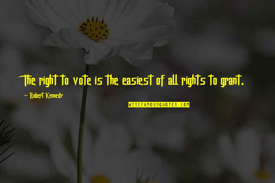 Samuel Hawthorne Quotes By Robert Kennedy: The right to vote is the easiest of Samuel Hawthorne Quotes By Robert Kennedy: The right to vote is the easiest of