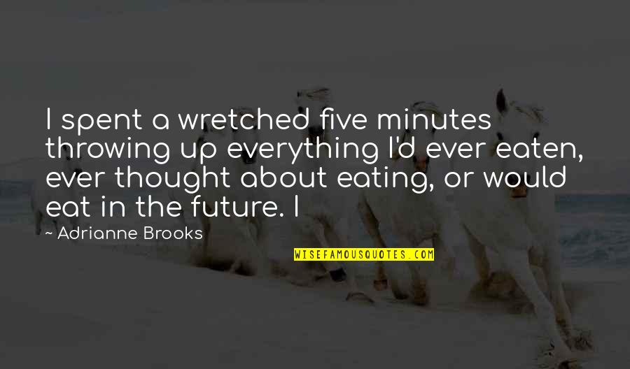 Samuel Hayden Best Quotes By Adrianne Brooks: I spent a wretched five minutes throwing up Samuel Hayden Best Quotes By Adrianne Brooks: I spent a wretched five minutes throwing up