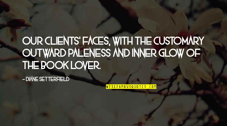 Samuel Hayden Best Quotes By Diane Setterfield: Our clients' faces, with the customary outward paleness Samuel Hayden Best Quotes By Diane Setterfield: Our clients' faces, with the customary outward paleness