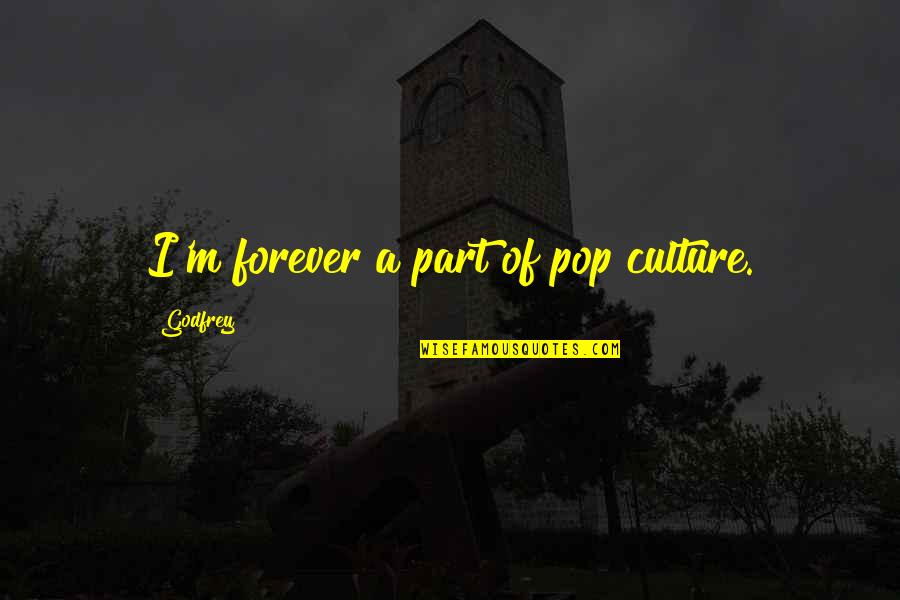 Samuel Hayden Best Quotes By Godfrey: I'm forever a part of pop culture. Samuel Hayden Best Quotes By Godfrey: I'm forever a part of pop culture.