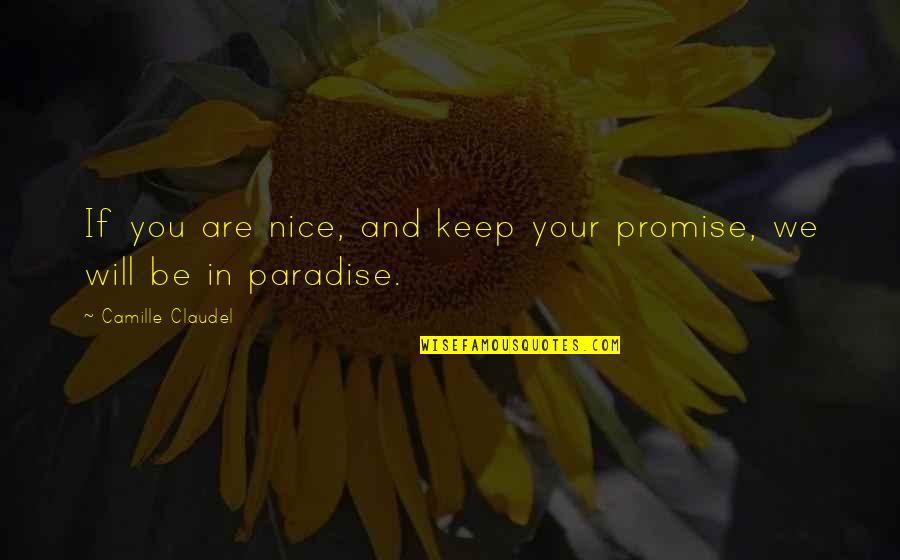 Samuel Hearne Quotes By Camille Claudel: If you are nice, and keep your promise, Samuel Hearne Quotes By Camille Claudel: If you are nice, and keep your promise,