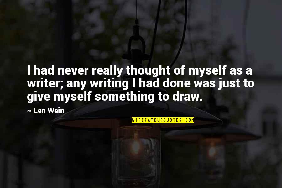 Samuel Hearne Quotes By Len Wein: I had never really thought of myself as Samuel Hearne Quotes By Len Wein: I had never really thought of myself as