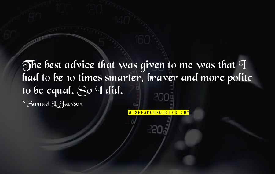 Samuel Jackson Quotes By Samuel L. Jackson: The best advice that was given to me