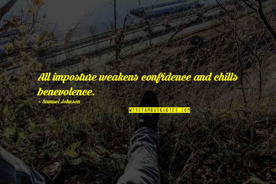 Samuel Johnson Quotes By Samuel Johnson: All imposture weakens confidence and chills benevolence.