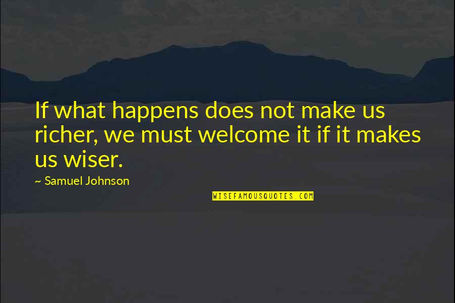 Samuel K Doe Quotes By Samuel Johnson: If what happens does not make us richer,