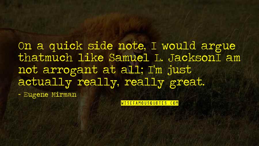Samuel L Jackson Quotes By Eugene Mirman: On a quick side note, I would argue Samuel L Jackson Quotes By Eugene Mirman: On a quick side note, I would argue