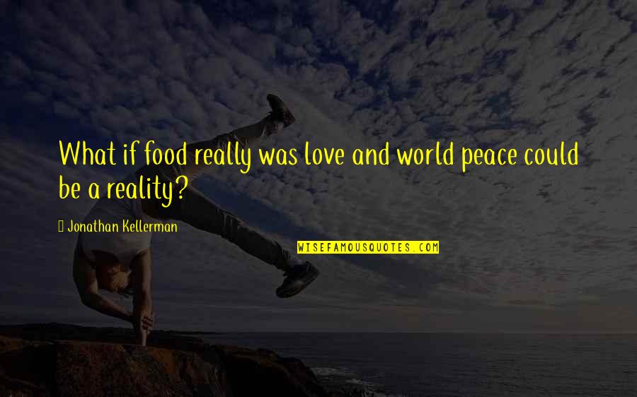 Samuel Lapp Quotes By Jonathan Kellerman: What if food really was love and world Samuel Lapp Quotes By Jonathan Kellerman: What if food really was love and world