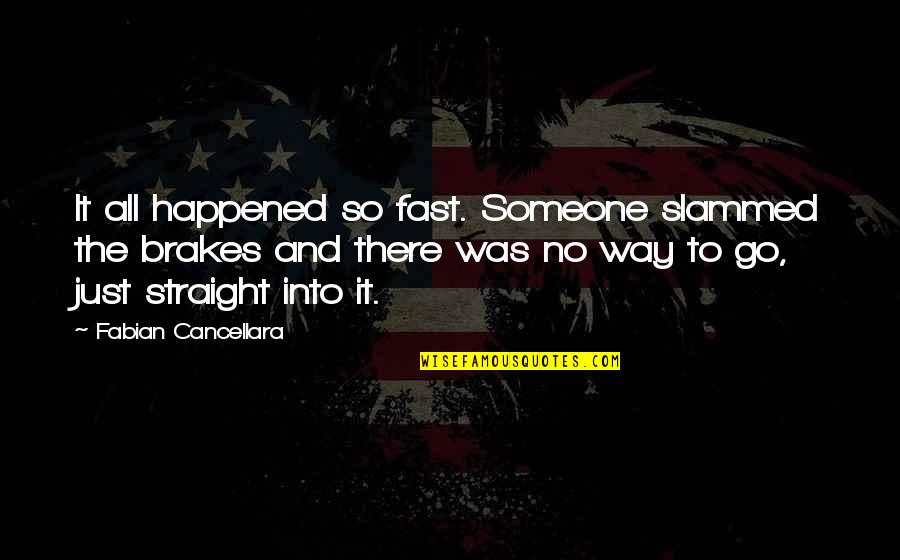 Samuel Longfellow Quotes By Fabian Cancellara: It all happened so fast. Someone slammed the