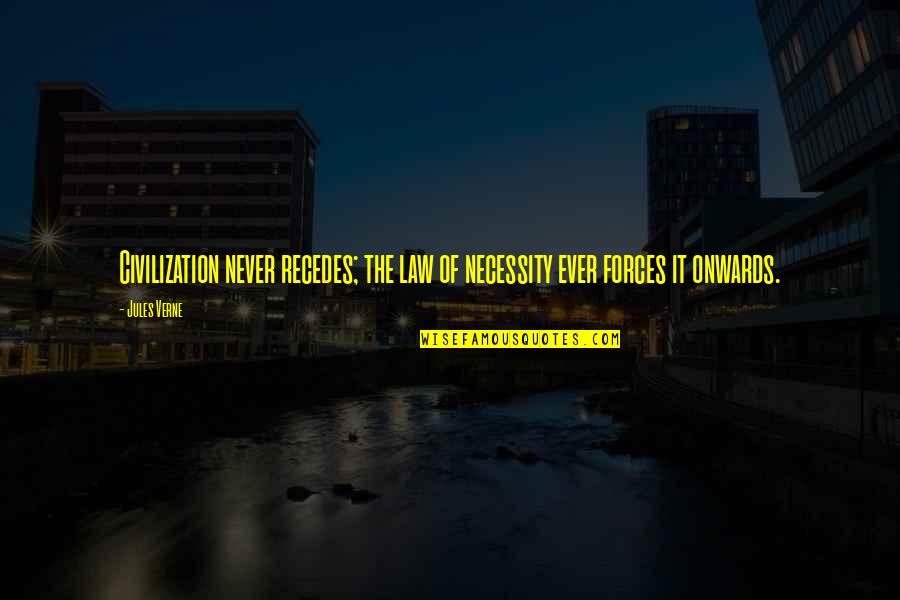 Samuel Longfellow Quotes By Jules Verne: Civilization never recedes; the law of necessity ever