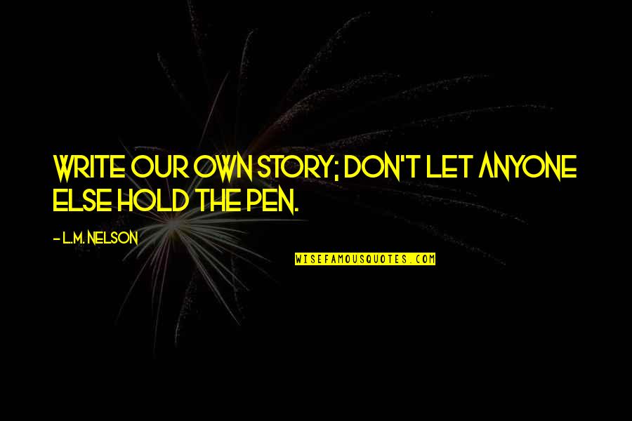 Samuel Morey Quotes By L.M. Nelson: Write our own story; don't let anyone else Samuel Morey Quotes By L.M. Nelson: Write our own story; don't let anyone else