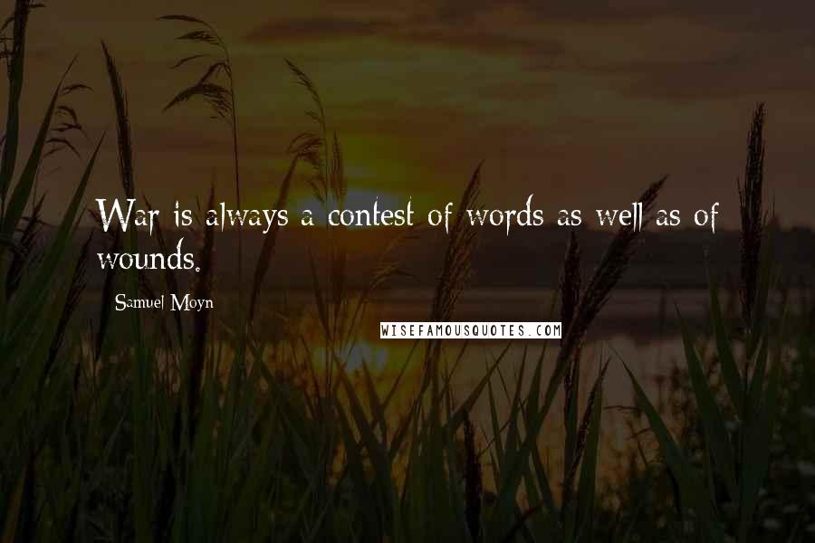 Samuel Moyn quotes: War is always a contest of words as well as of wounds.