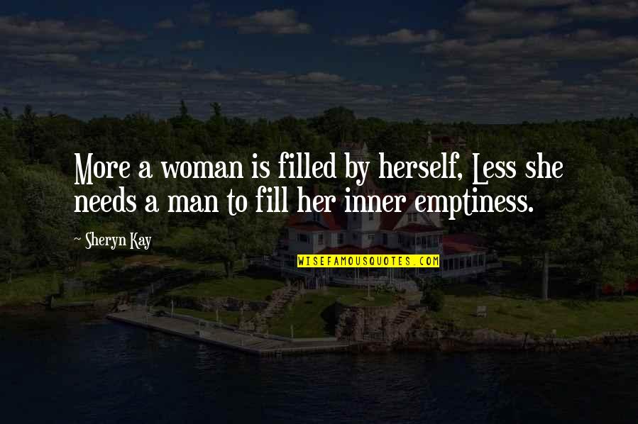 Samuel Palmer Brooks Quotes By Sheryn Kay: More a woman is filled by herself, Less