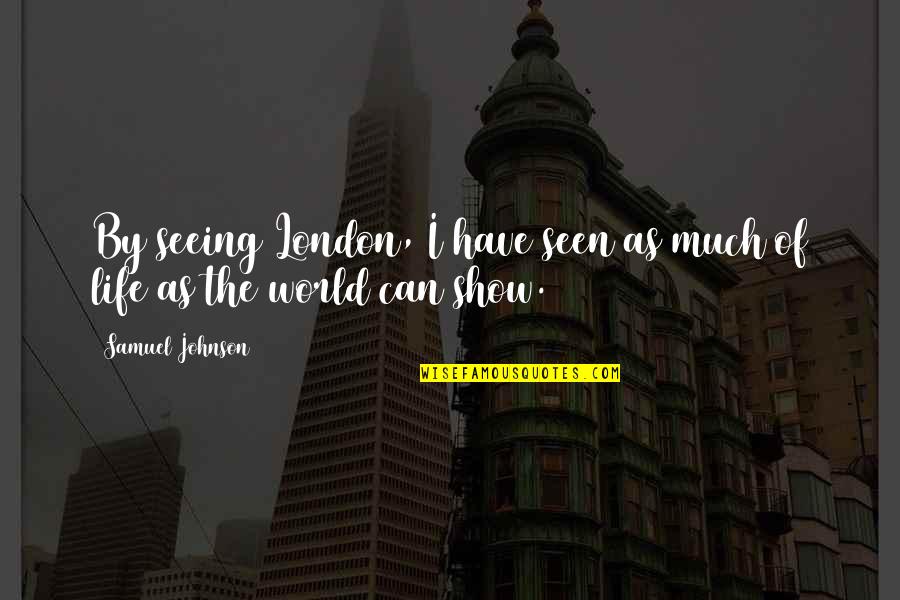 Samuel Quotes By Samuel Johnson: By seeing London, I have seen as much