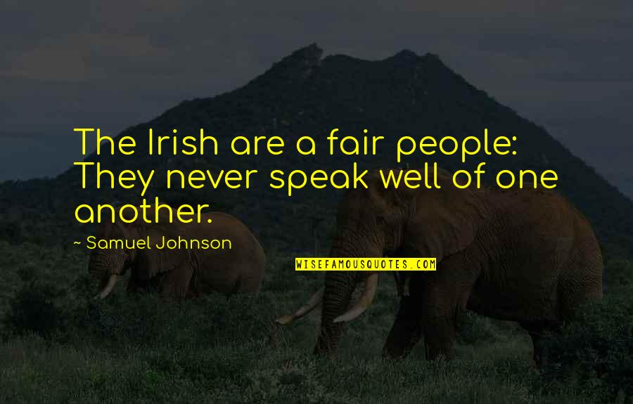 Samuel Quotes By Samuel Johnson: The Irish are a fair people: They never