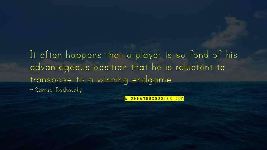 Samuel Reshevsky Quotes By Samuel Reshevsky: It often happens that a player is so