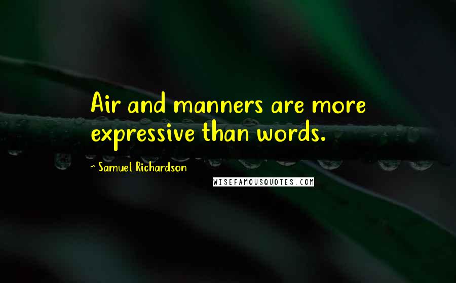 Samuel Richardson quotes: Air and manners are more expressive than words.