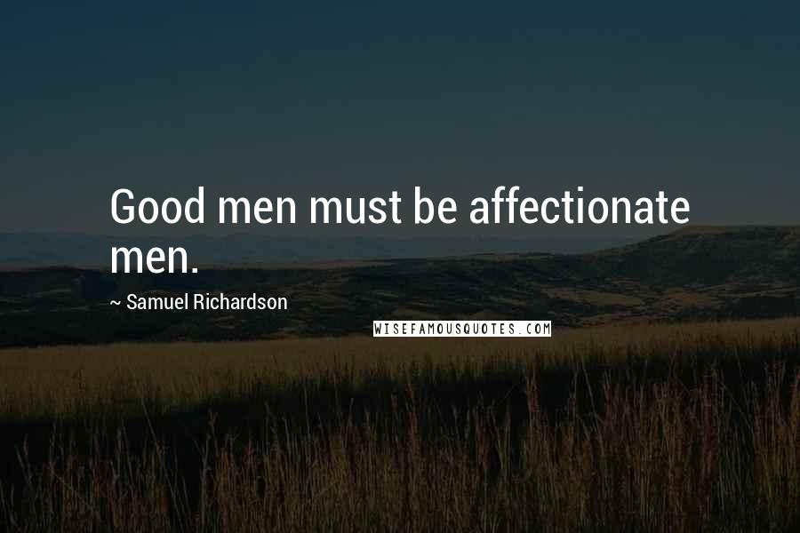 Samuel Richardson quotes: Good men must be affectionate men.