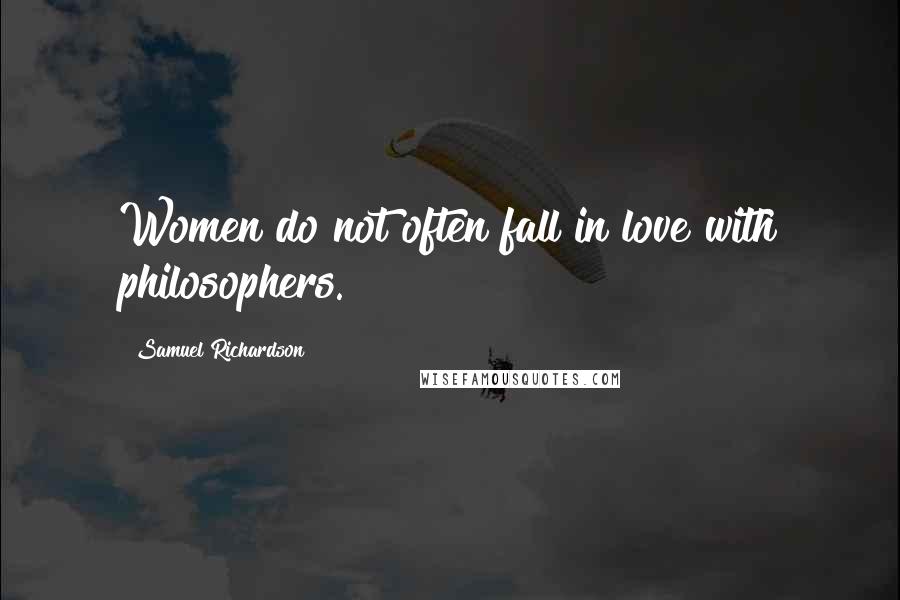 Samuel Richardson quotes: Women do not often fall in love with philosophers.