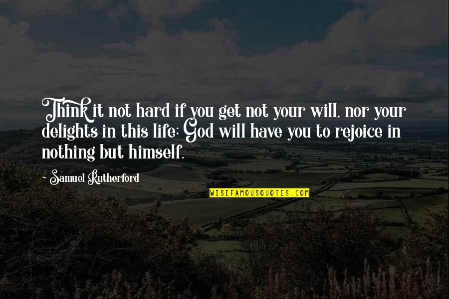Samuel Rutherford Quotes By Samuel Rutherford: Think it not hard if you get not