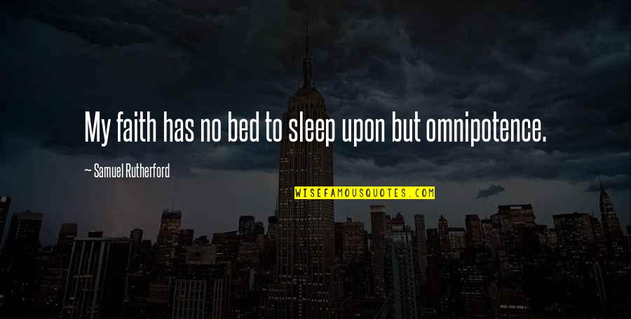 Samuel Rutherford Quotes By Samuel Rutherford: My faith has no bed to sleep upon