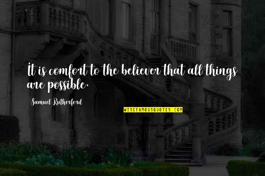 Samuel Rutherford Quotes By Samuel Rutherford: It is comfort to the believer that all