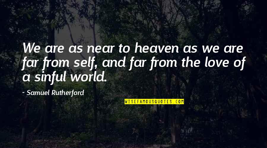 Samuel Rutherford Quotes By Samuel Rutherford: We are as near to heaven as we