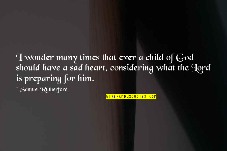 Samuel Rutherford Quotes By Samuel Rutherford: I wonder many times that ever a child